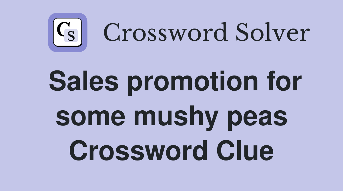 Sales promotion for some mushy peas Crossword Clue