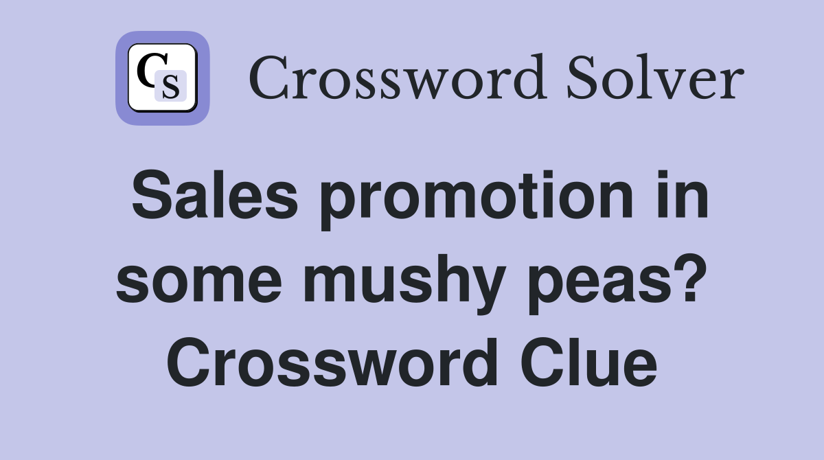 Sales promotion in some mushy peas? Crossword Clue