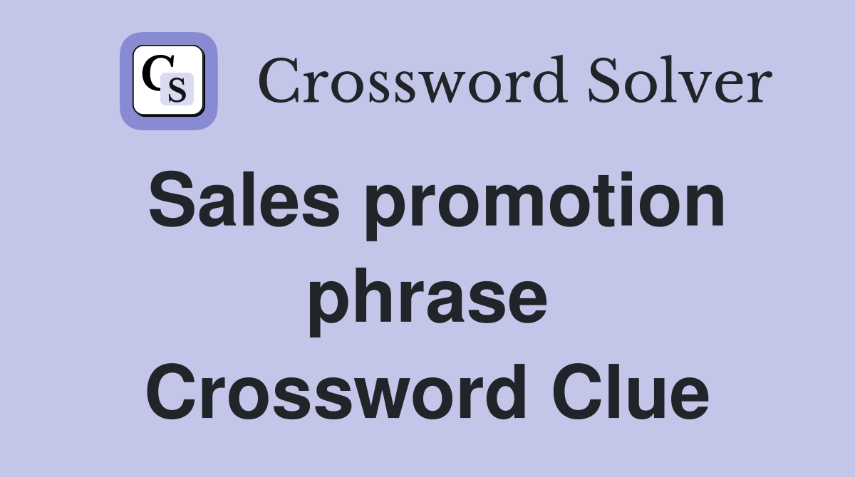 Sales promotion phrase Crossword Clue