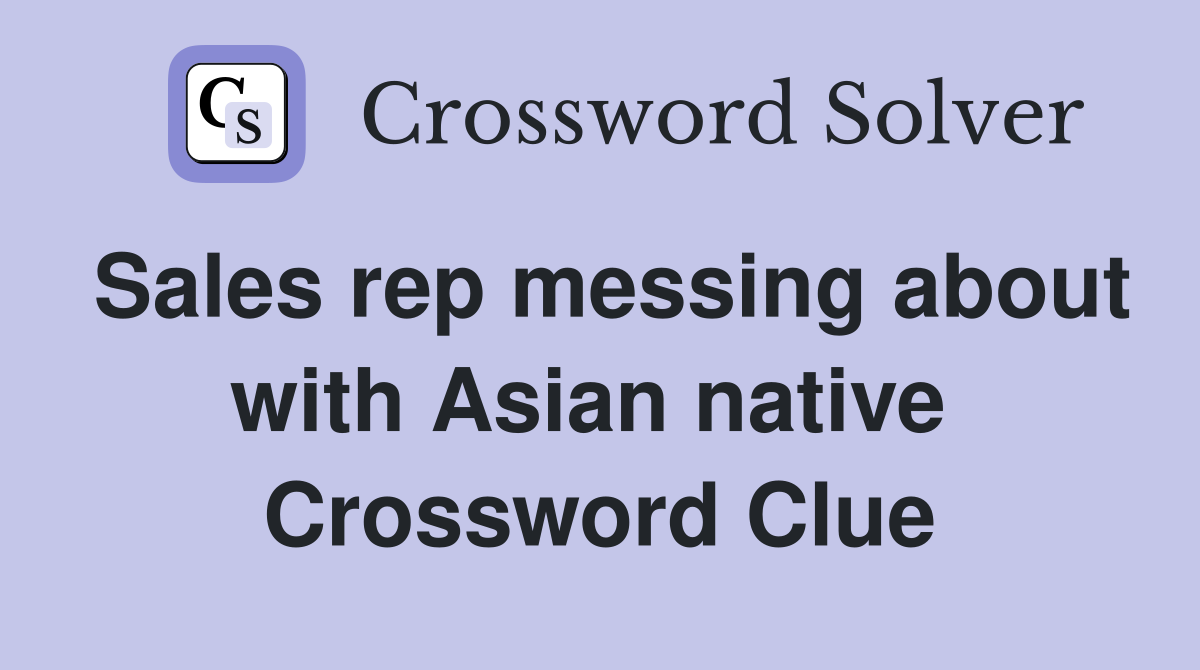 Sales rep messing about with Asian native  Crossword Clue