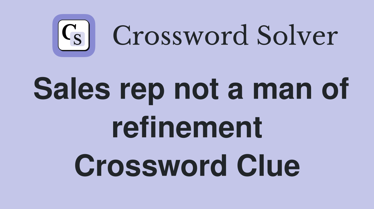 Sales rep not a man of refinement Crossword Clue