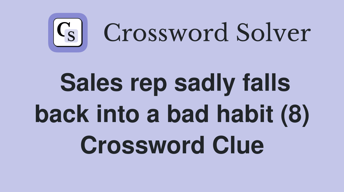 Sales rep sadly falls back into a bad habit (8) Crossword Clue