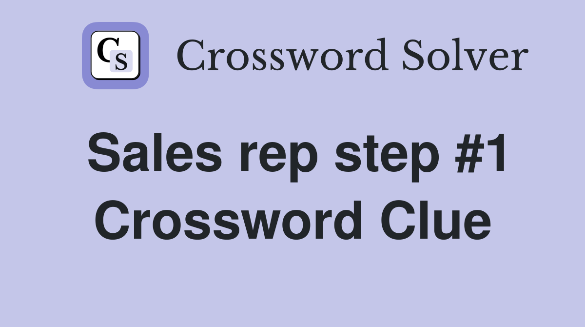 Sales rep step #1 Crossword Clue