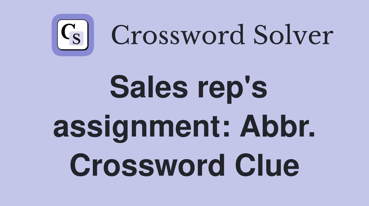 Sales rep's assignment: Abbr. Crossword Clue