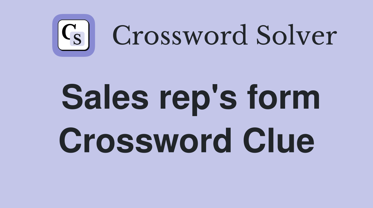 Sales rep's form Crossword Clue