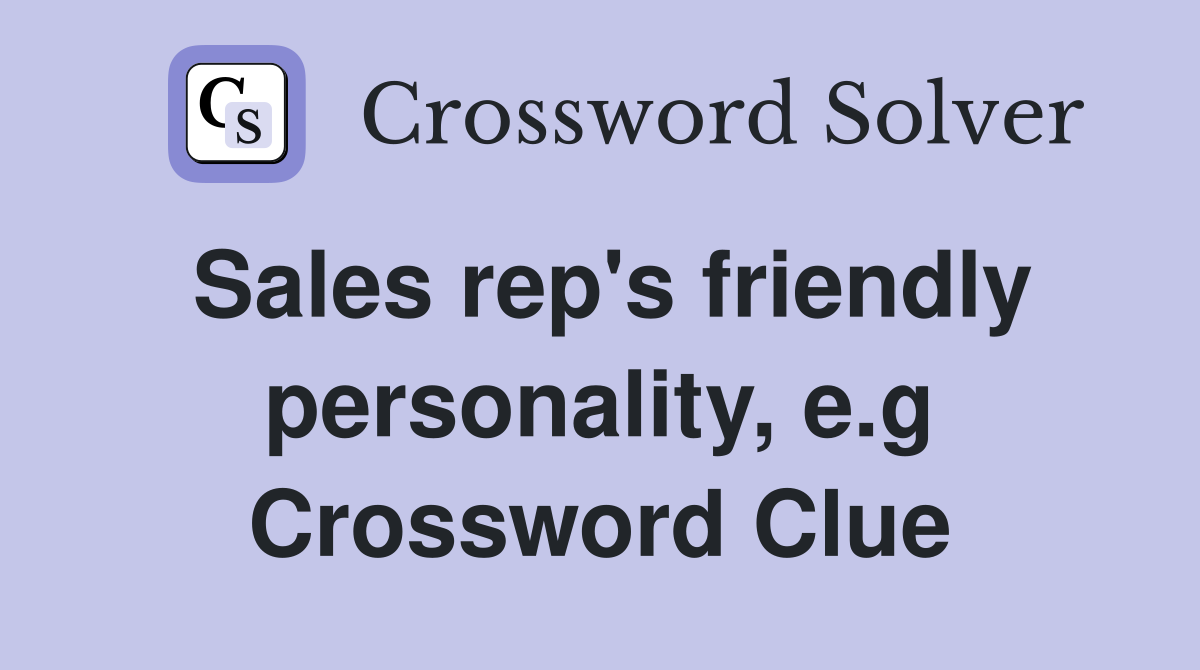 Sales rep's friendly personality, e.g Crossword Clue