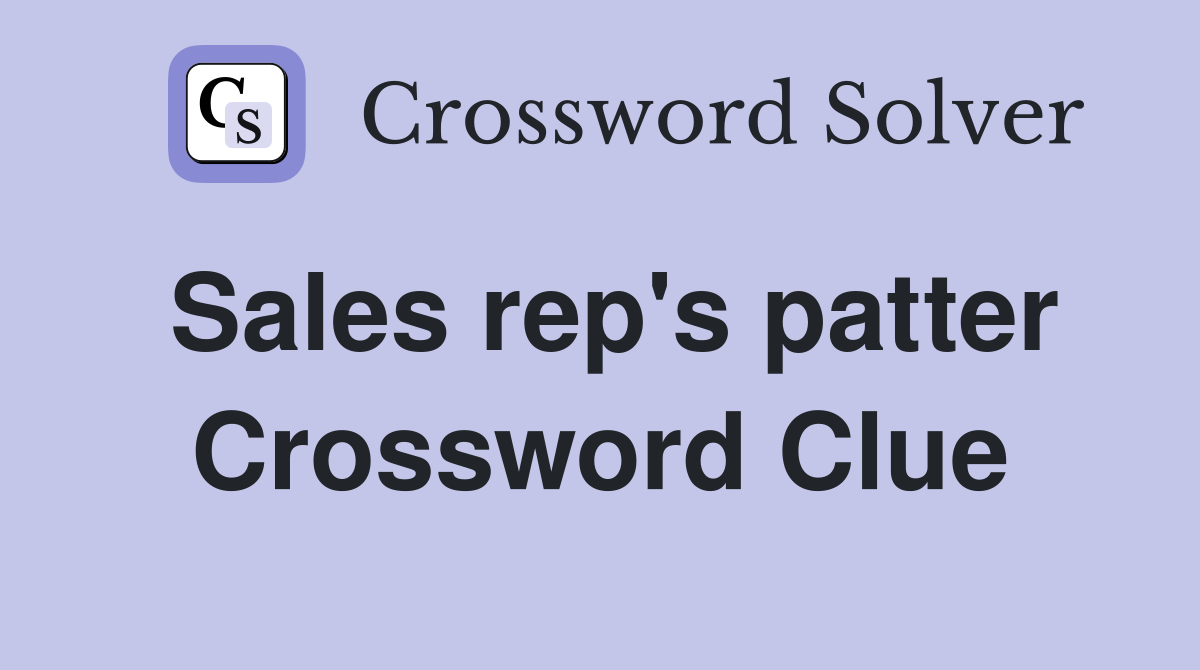Sales rep's patter Crossword Clue