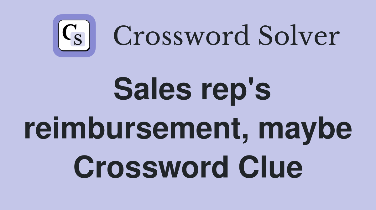 Sales rep's reimbursement, maybe Crossword Clue