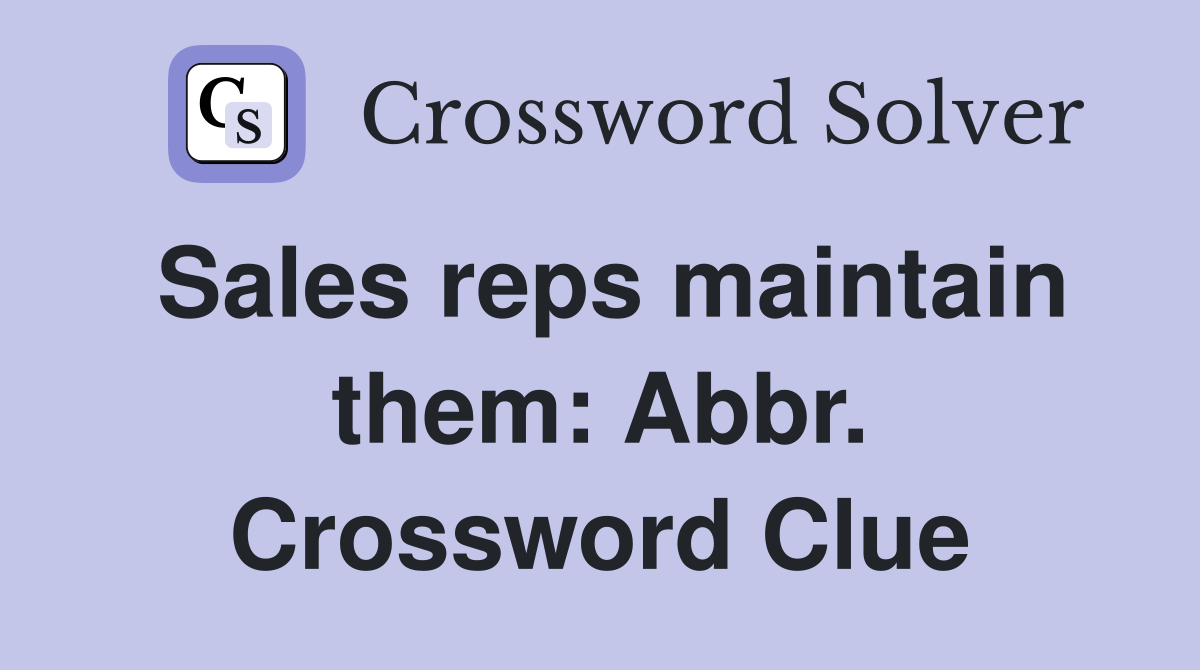 Sales reps maintain them: Abbr. Crossword Clue