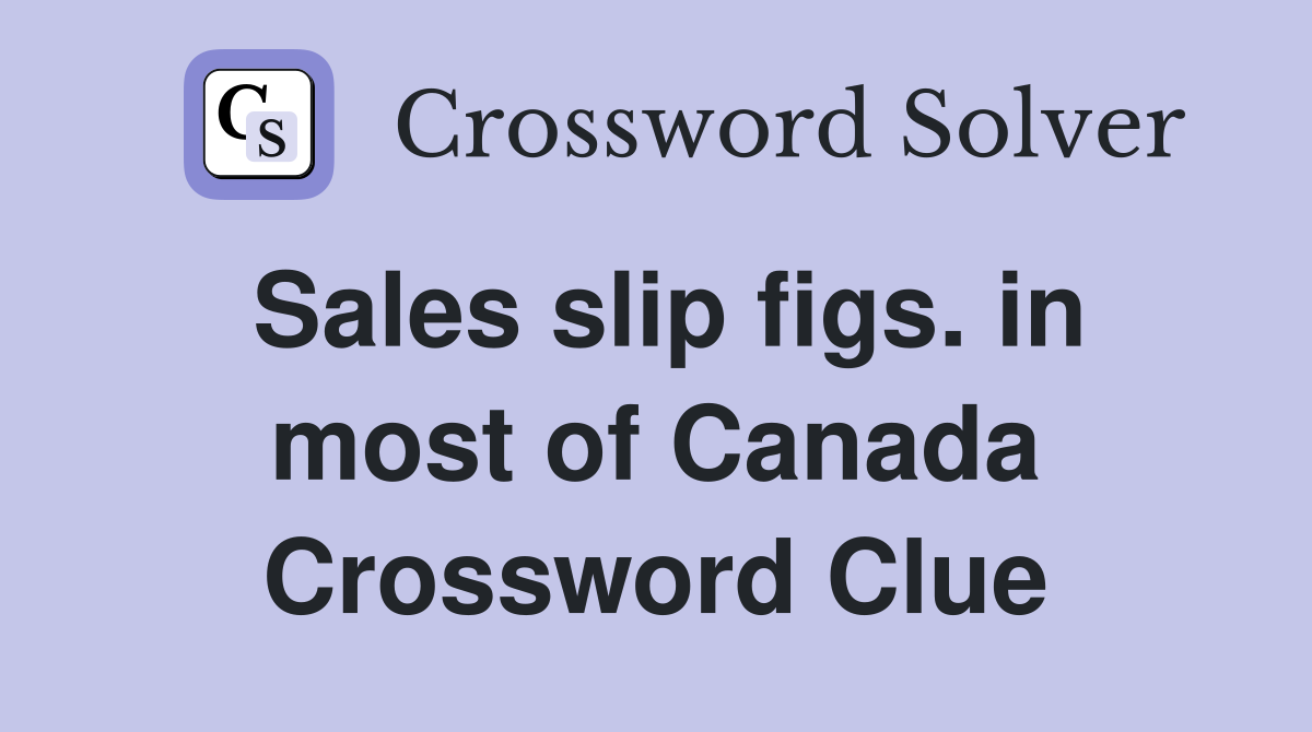 Sales slip figs. in most of Canada Crossword Clue