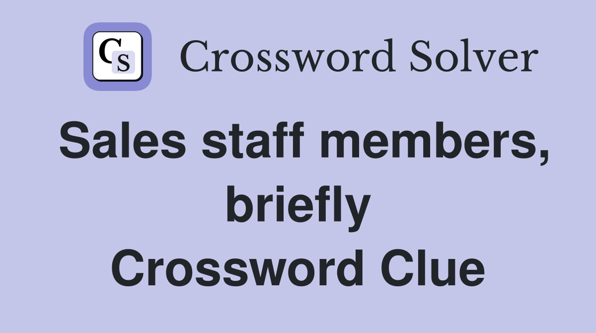Sales staff members, briefly Crossword Clue