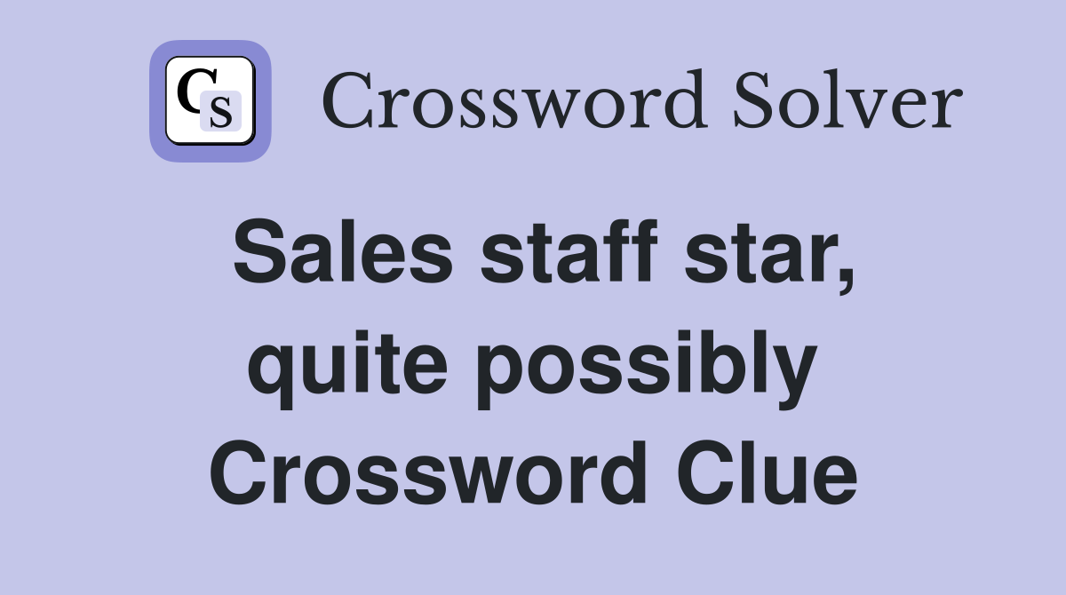Sales staff star, quite possibly Crossword Clue