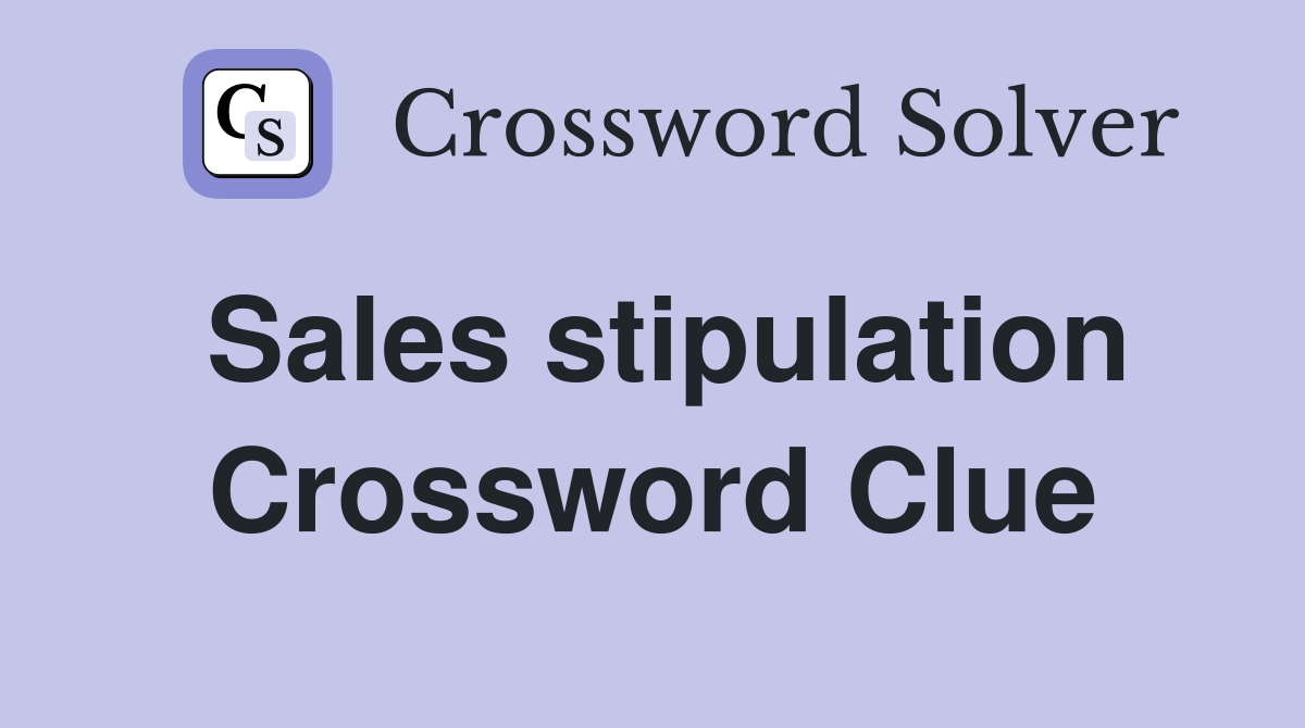 Sales stipulation Crossword Clue