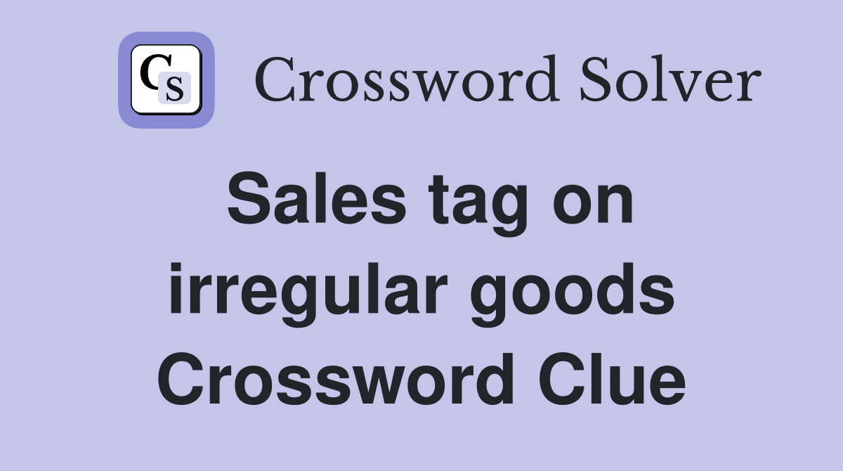 Sales tag on irregular goods Crossword Clue