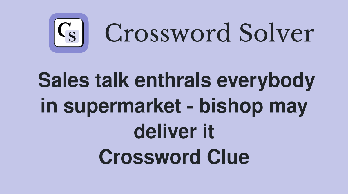 Sales talk enthrals everybody in supermarket - bishop may deliver it Crossword Clue
