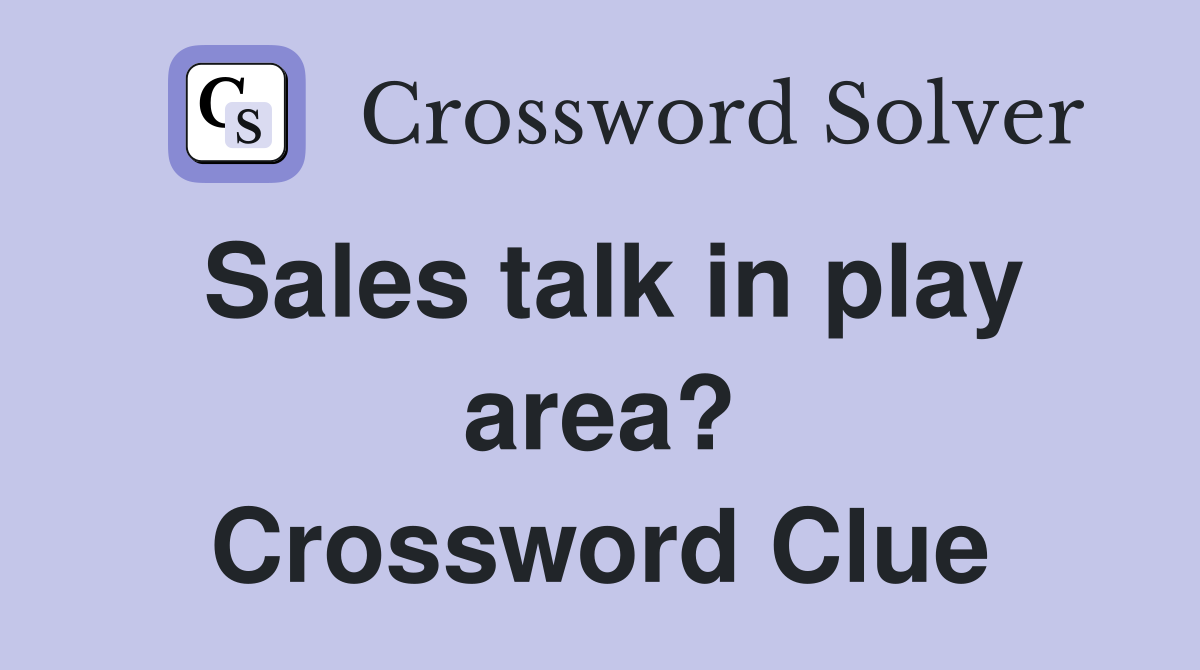 Sales talk in play area? Crossword Clue