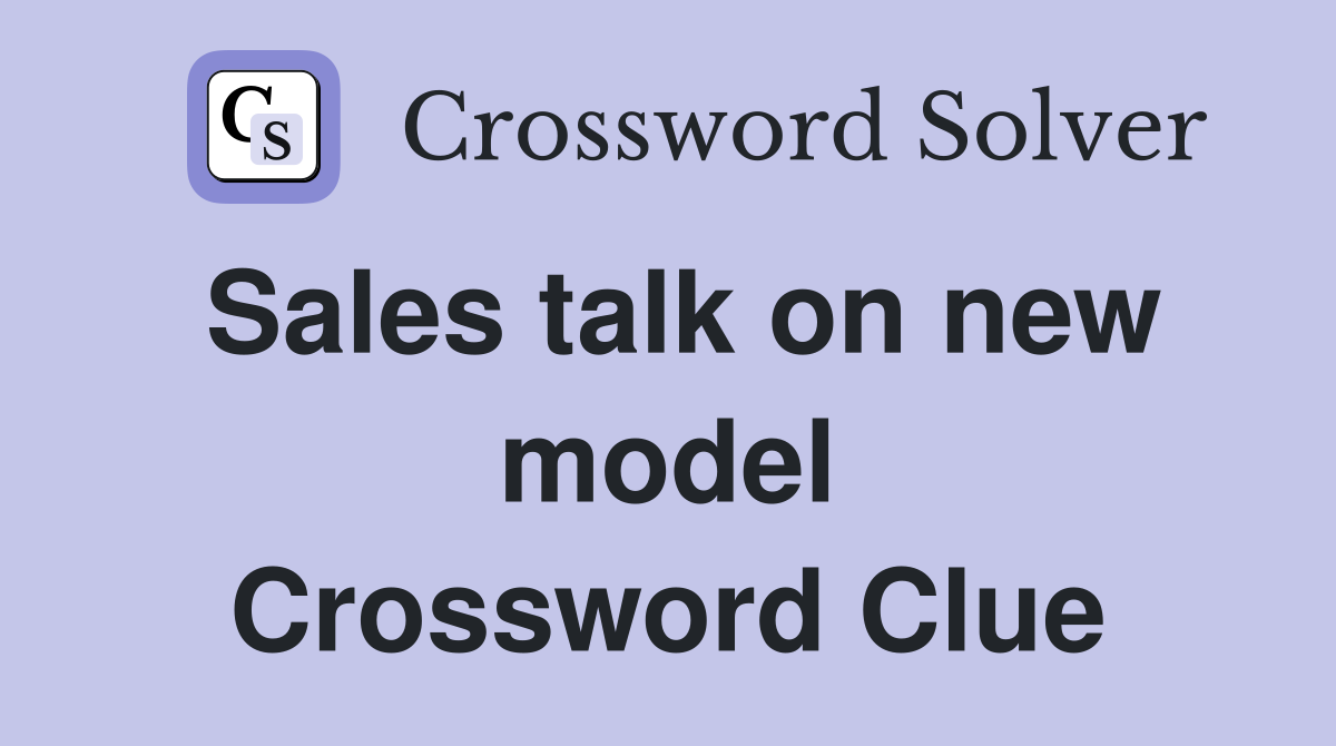 Sales talk on new model Crossword Clue