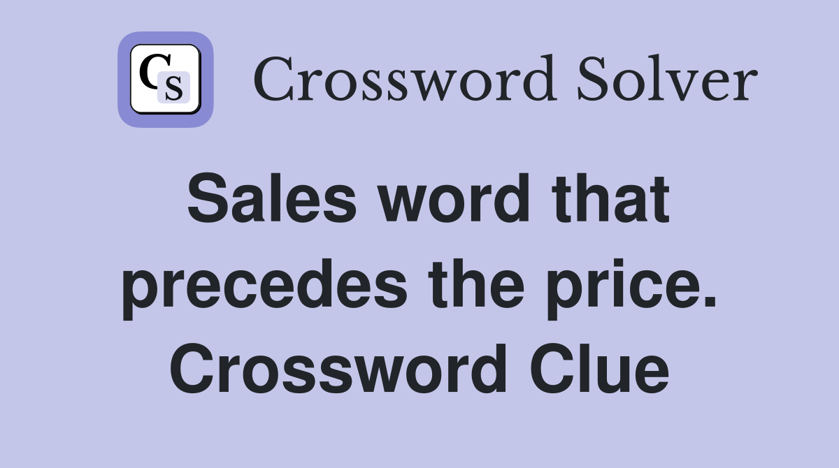 Sales word that precedes the price. Crossword Clue