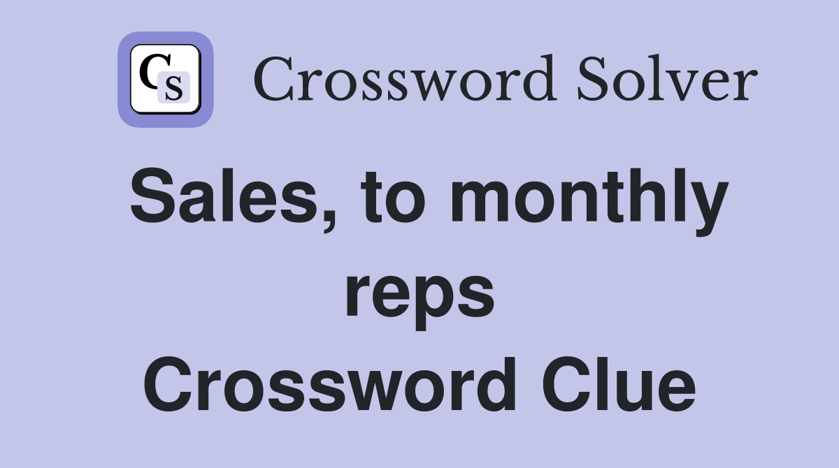 Sales, to monthly reps Crossword Clue