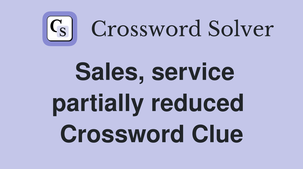 Sales, service partially reduced  Crossword Clue