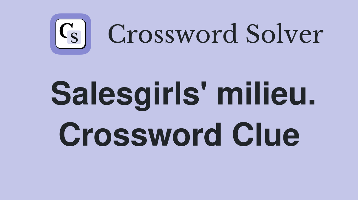Salesgirls' milieu. Crossword Clue