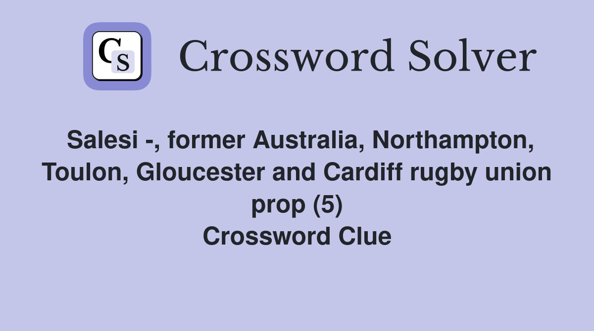Salesi -, former Australia, Northampton, Toulon, Gloucester and Cardiff rugby union prop (5) Crossword Clue