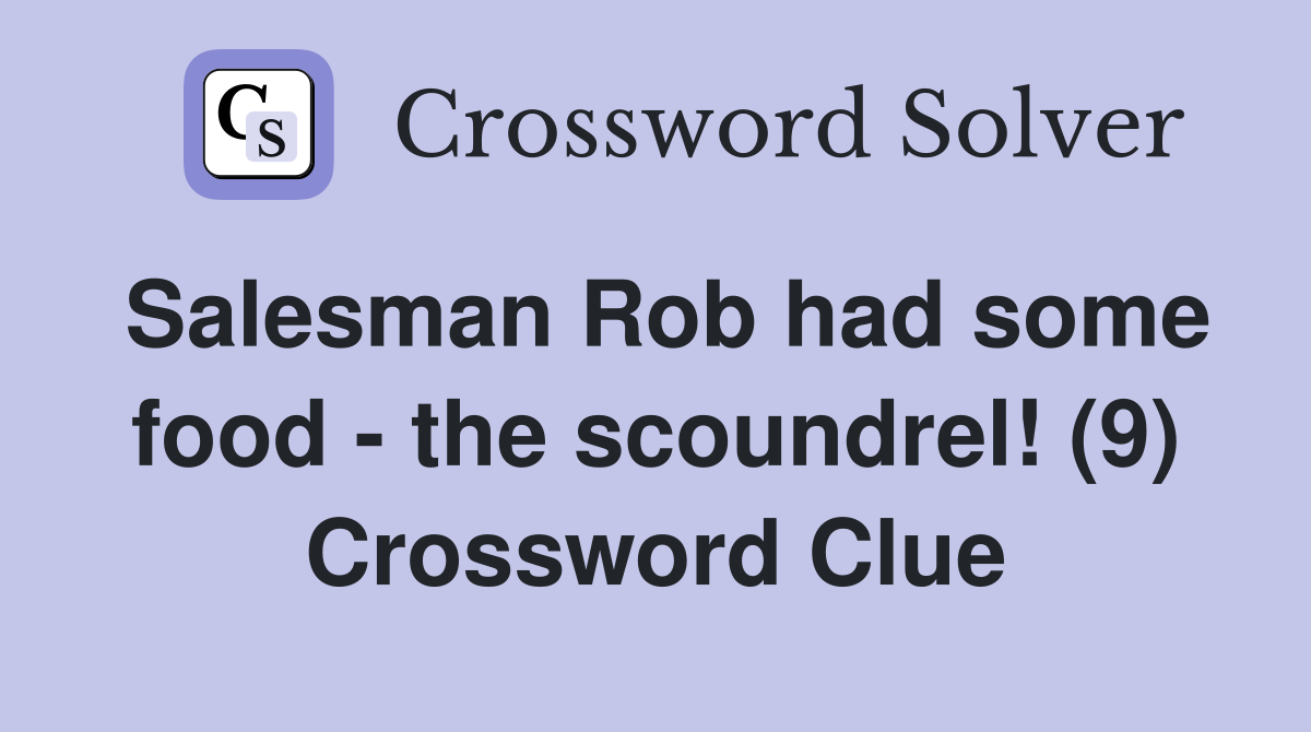 Salesman Rob had some food - the scoundrel! (9) Crossword Clue