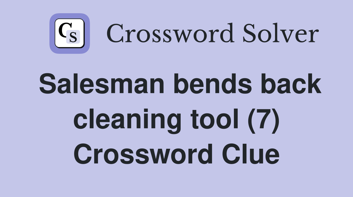 Salesman bends back cleaning tool (7) Crossword Clue