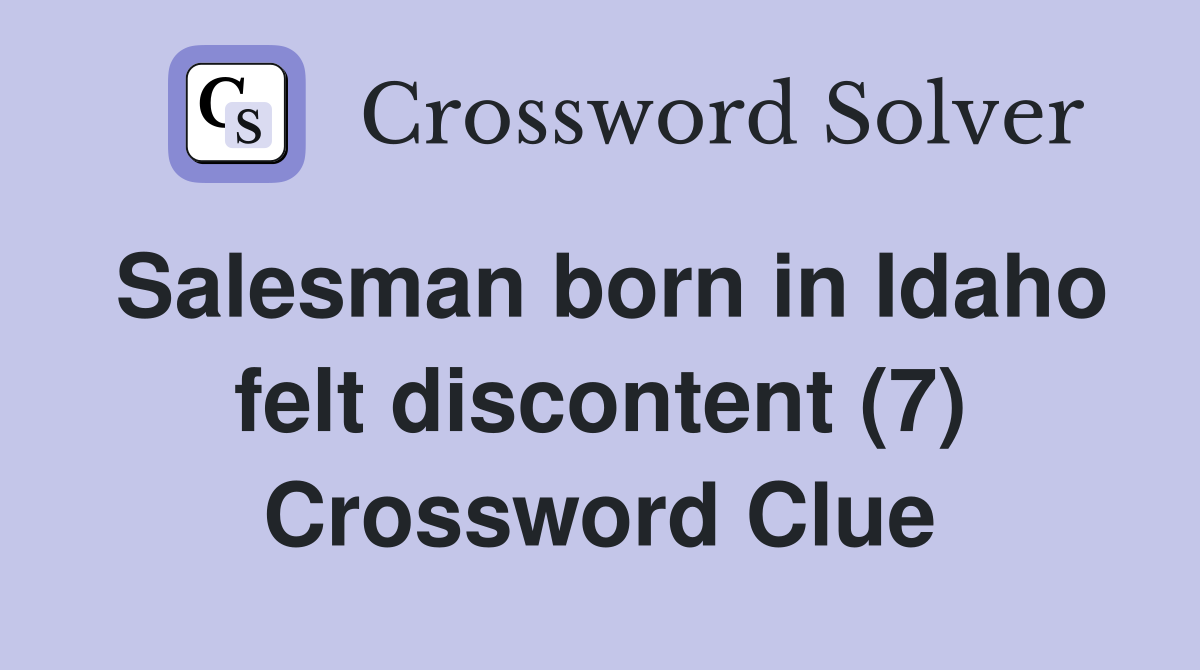 Salesman born in Idaho felt discontent (7) Crossword Clue