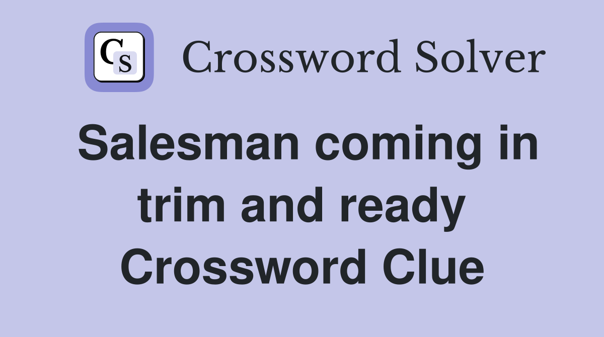 Salesman coming in trim and ready Crossword Clue