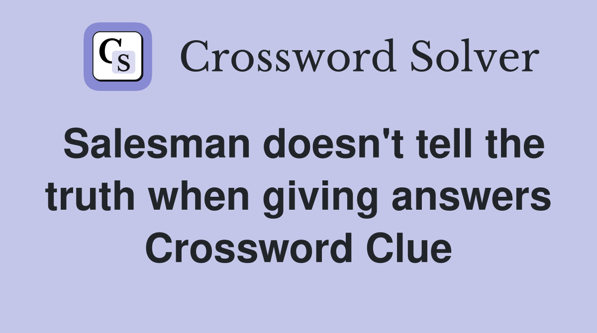Salesman doesn't tell the truth when giving answers Crossword Clue