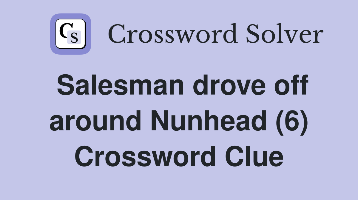 Salesman drove off around Nunhead (6) Crossword Clue