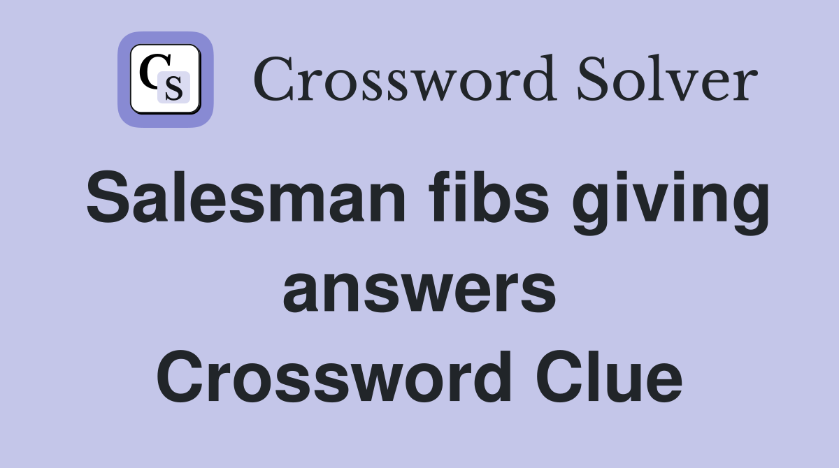 Salesman fibs giving answers Crossword Clue