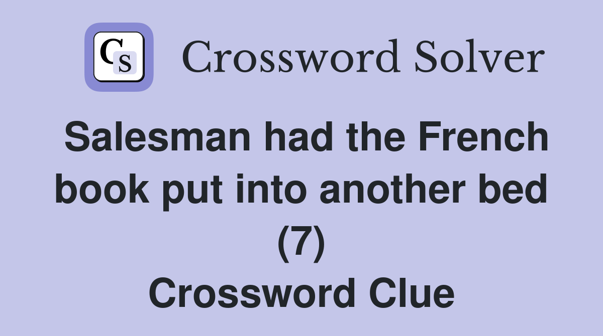 Salesman had the French book put into another bed (7) Crossword Clue