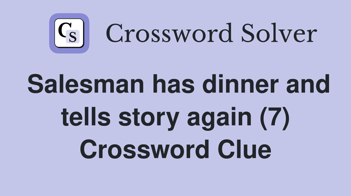 Salesman has dinner and tells story again (7) Crossword Clue