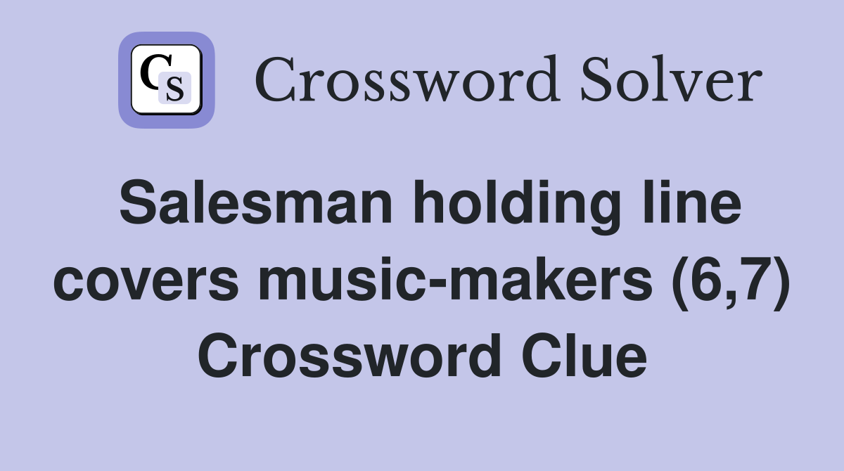 Salesman holding line covers music-makers (6,7) Crossword Clue