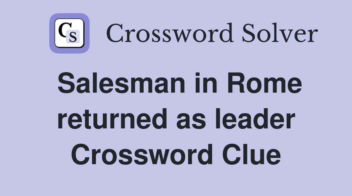 Salesman in Rome returned as leader Crossword Clue