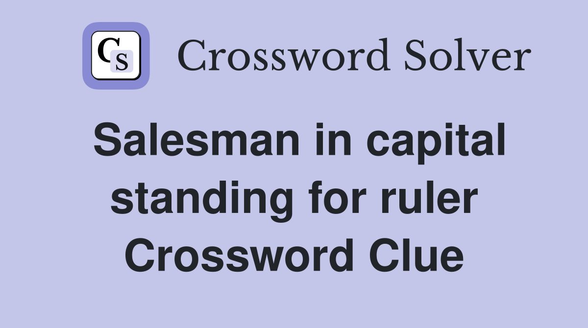 Salesman in capital standing for ruler Crossword Clue