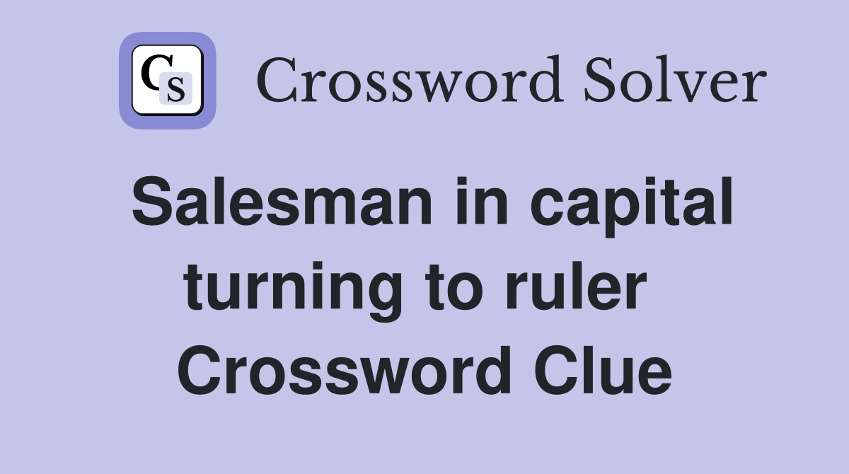 Salesman in capital turning to ruler  Crossword Clue