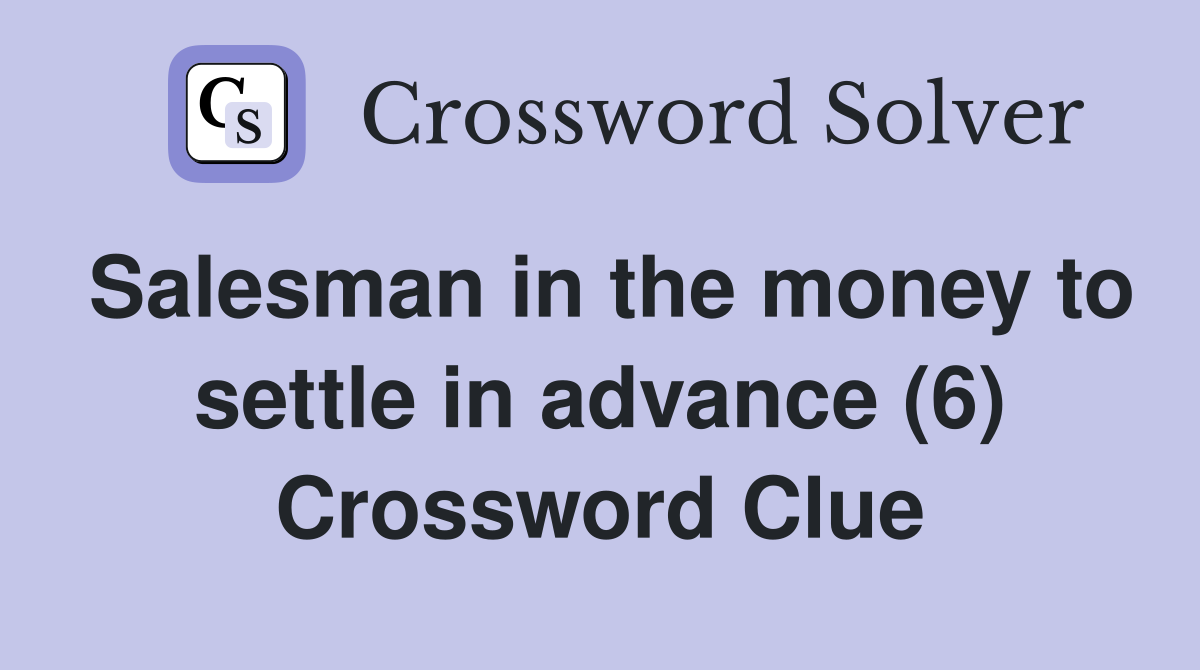 Salesman in the money to settle in advance (6) Crossword Clue