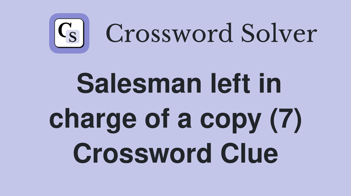 Salesman left in charge of a copy (7) Crossword Clue