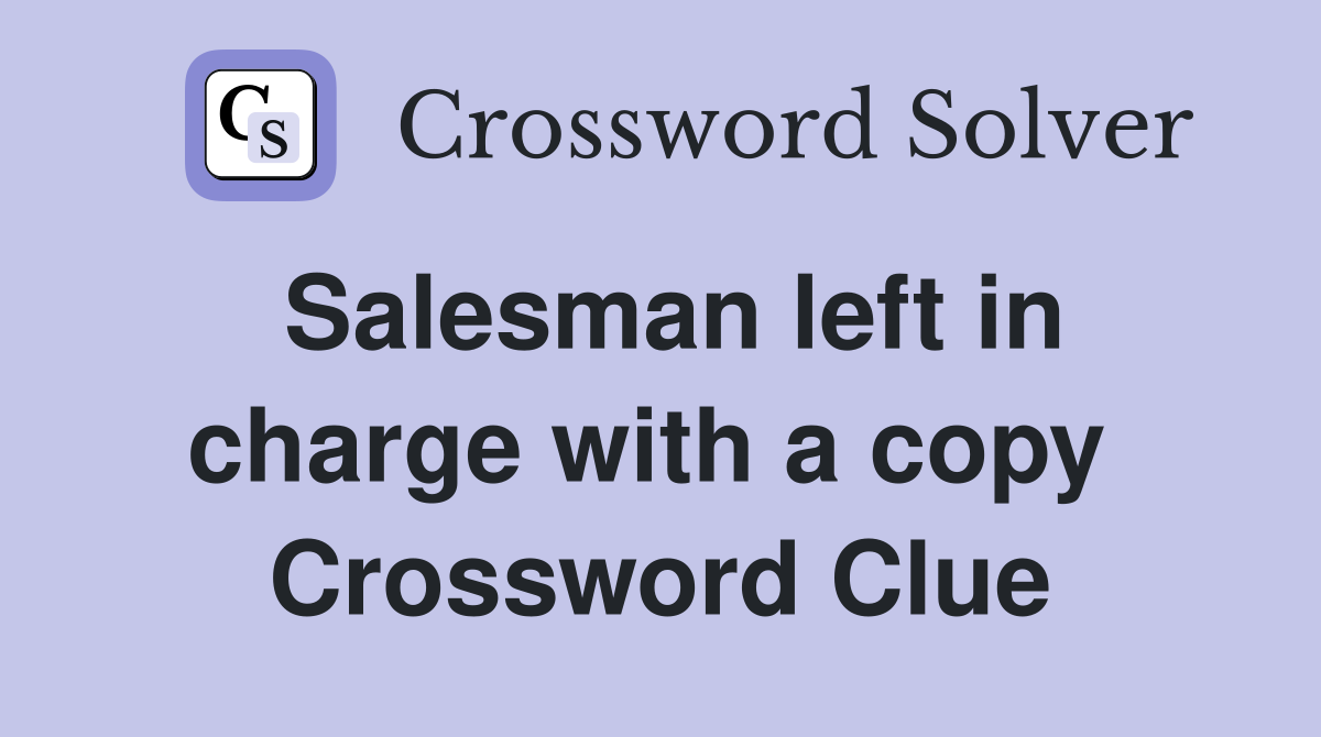 Salesman left in charge with a copy  Crossword Clue