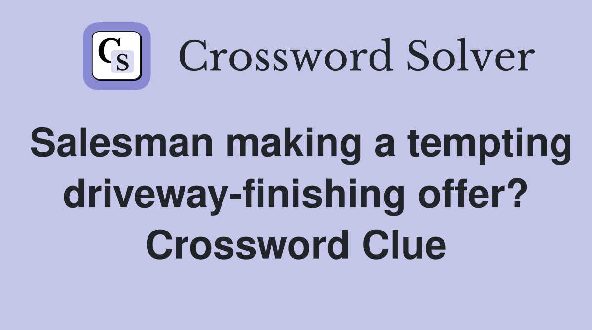 Salesman making a tempting driveway-finishing offer? Crossword Clue