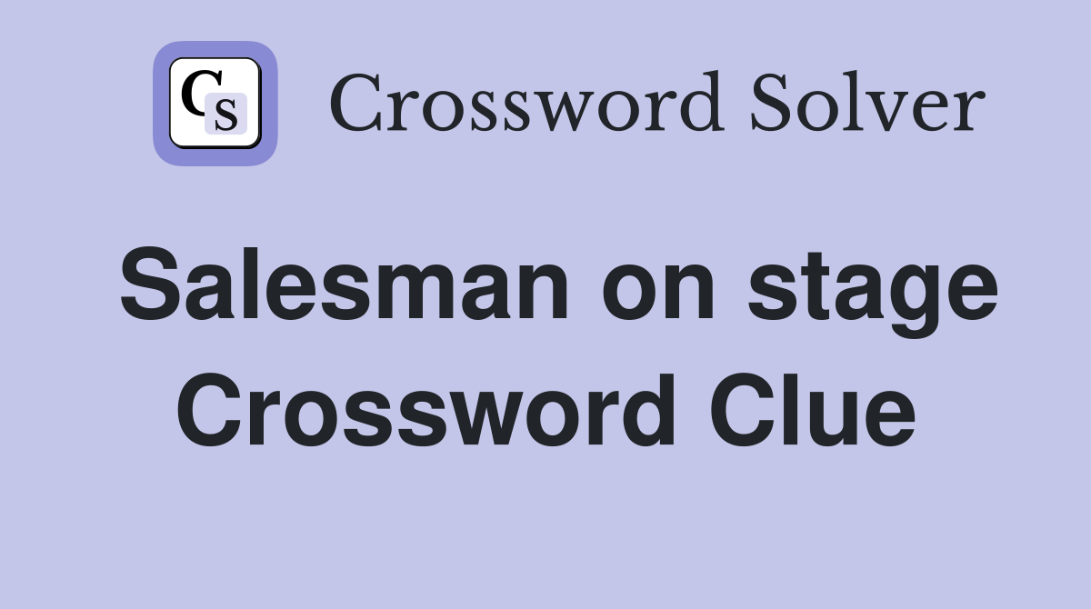 Salesman on stage Crossword Clue