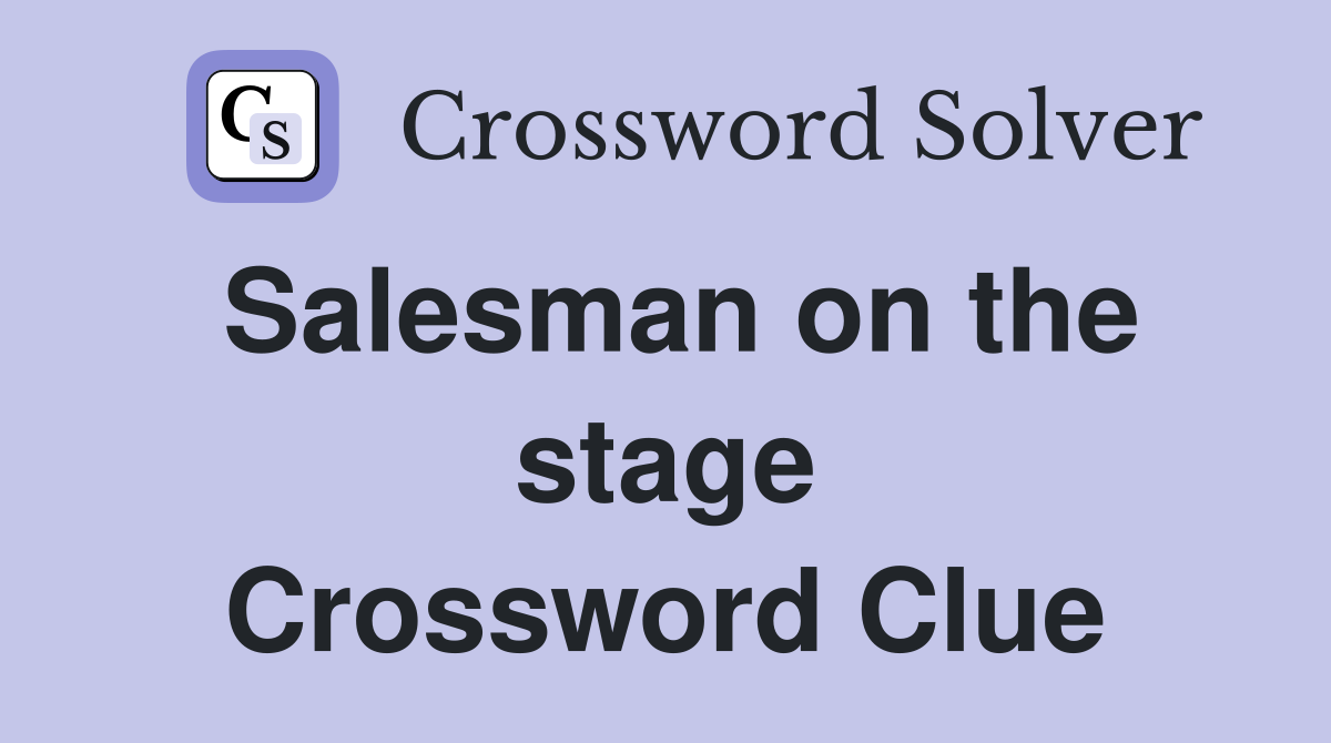 Salesman on the stage Crossword Clue