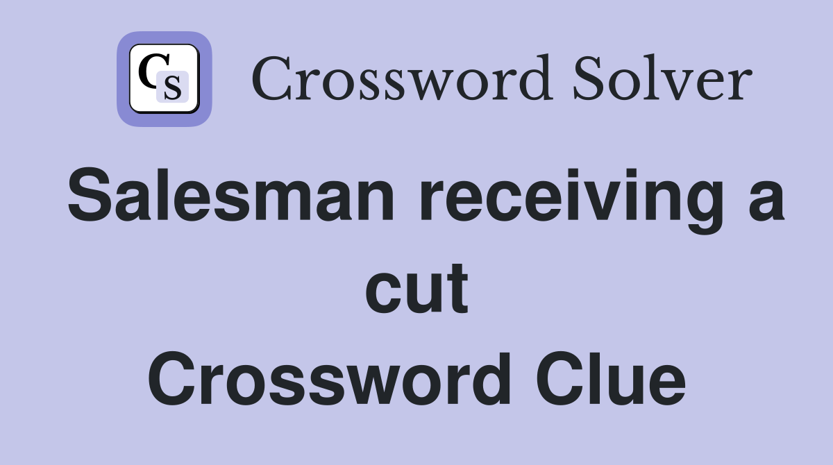 Salesman receiving a cut Crossword Clue