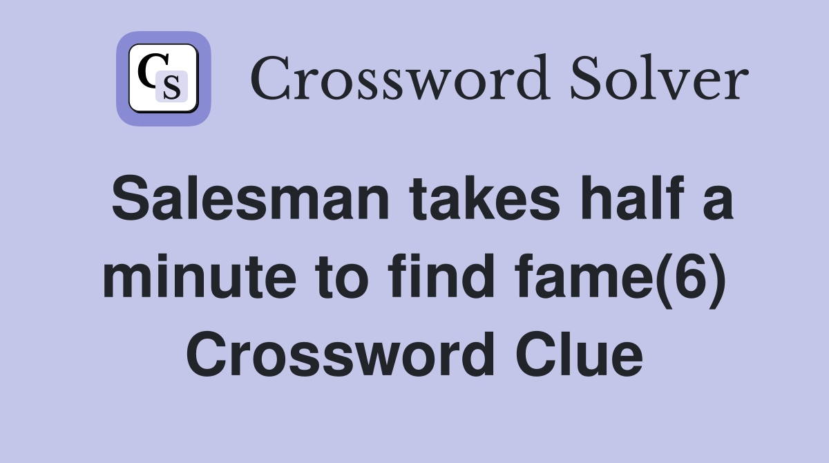 Salesman takes half a minute to find fame(6) Crossword Clue