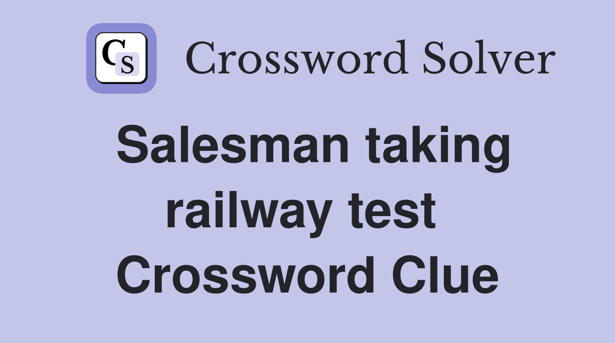 Salesman taking railway test  Crossword Clue