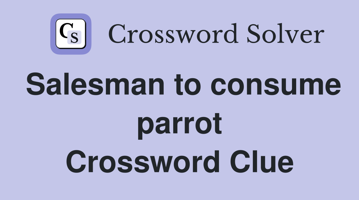 Salesman to consume parrot Crossword Clue
