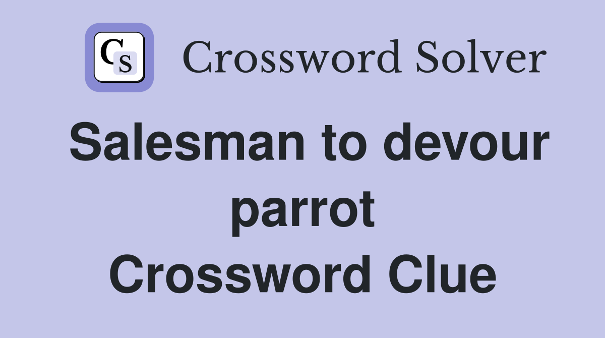 Salesman to devour parrot Crossword Clue